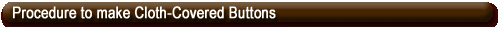 Procedure To Make Cloth-Covered Buttons